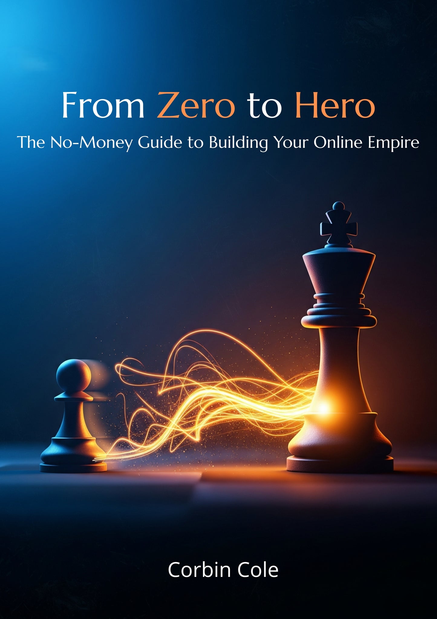 From Zero to Hero. The no-money guide to building Your online empire